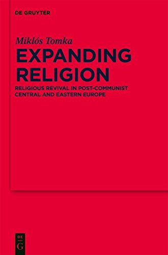Expanding Religion: Religious Revival in Post-Communist Central and Eastern Europe (Religion and Society, Band 47)