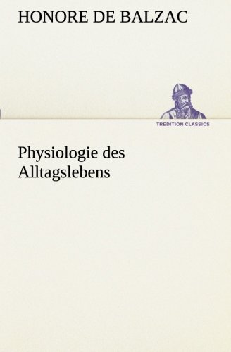 Physiologie des Alltagslebens (TREDITION CLASSICS)