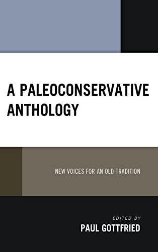 A Paleoconservative Anthology: New Voices for an Old Tradition (Political Theory for Today)
