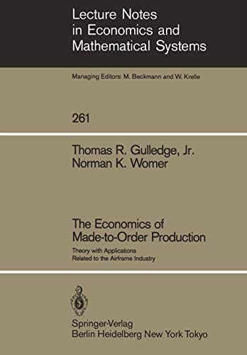 The Economics of Made-to-Order Production: Theory with Applications Related to the Airframe Industry (Lecture Notes in Economics and Mathematical Systems (261), Band 261)