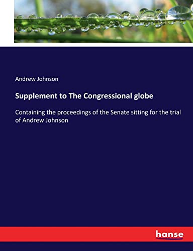 Supplement to The Congressional globe: Containing the proceedings of the Senate sitting for the trial of Andrew Johnson