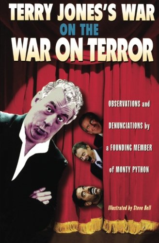 Terry Jones's War on the War on Terror: Observations and Denunciations by a Founding Member of Monty Python
