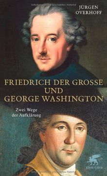 Friedrich der Große und George Washington: Zwei Wege der Aufklärung