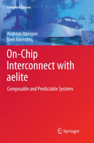 On-Chip Interconnect with aelite: Composable and Predictable Systems (Embedded Systems)