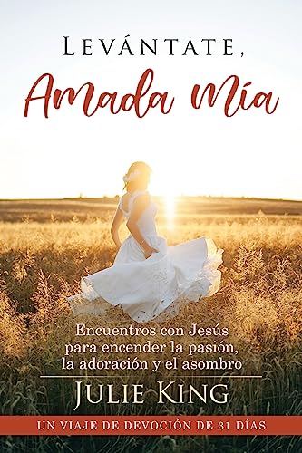 Levántate, Amada Mía: Encuentros con Jesús para encender la pasión, la adoración y el asombro
