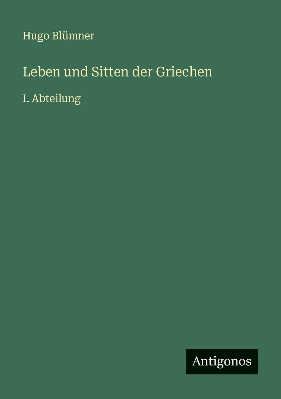Leben und Sitten der Griechen: I. Abteilung