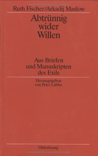 Abtrünnig wider Willen: Aus Briefen und Manuskripten des Exils