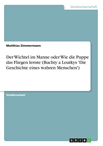 Der Wichtel im Manne oder Wie die Puppe das Fliegen lernte (Buchty a Loutkys 'Die Geschichte eines wahren Menschen')