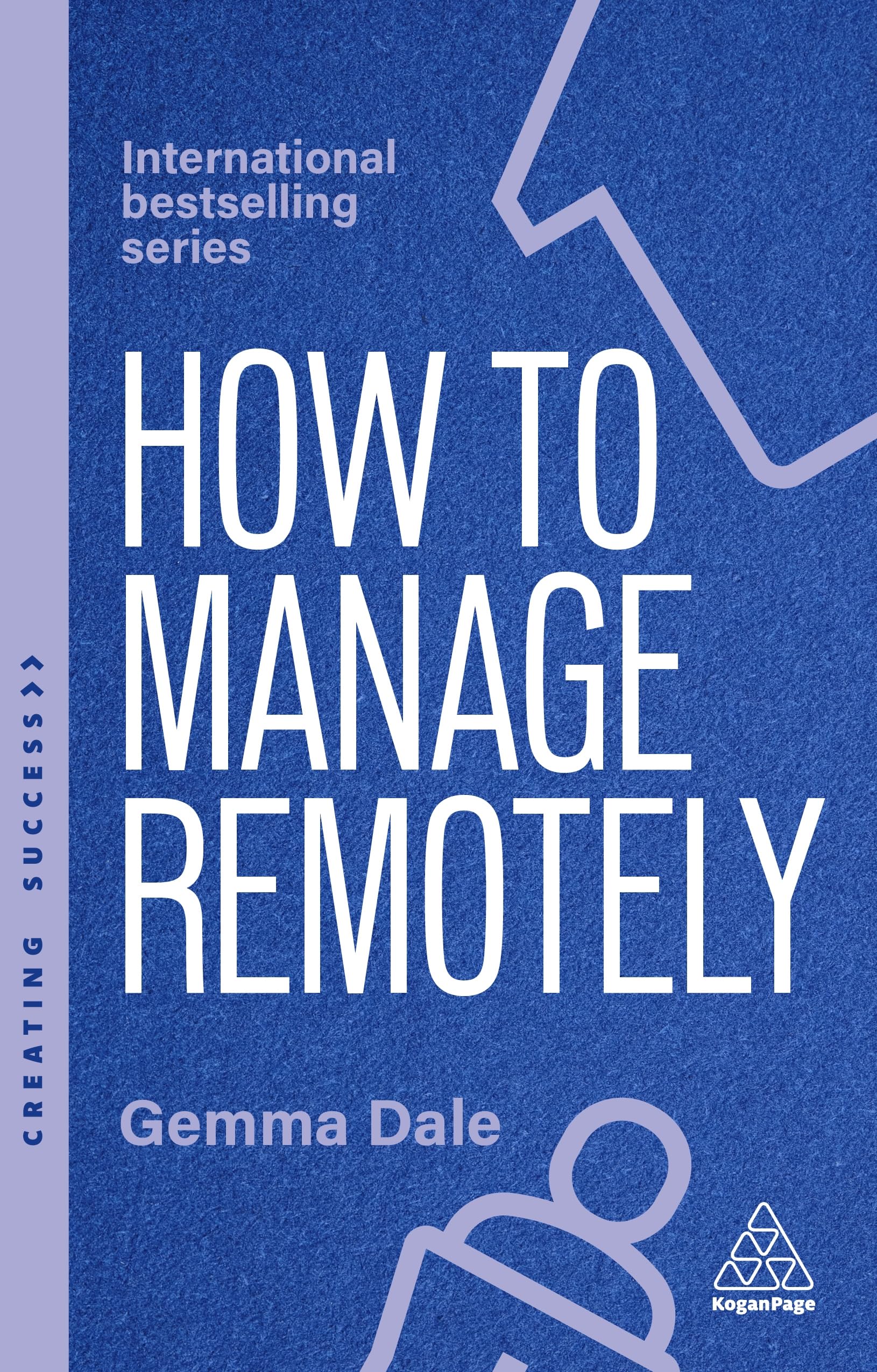 How to Manage Remotely: Work Effectively, No Matter Where You Are (Creating Success)