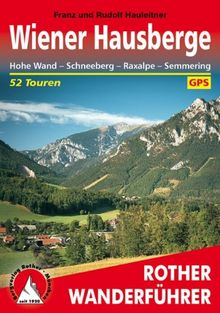 Wiener Hausberge - Hohe Wand, Schneeberg, Raxalpe, Semmering. 52 Touren (Rother Wanderführer)