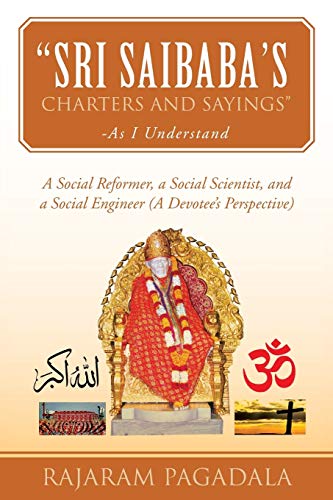 Sri Saibaba's Charters and Sayings - As I Understand: A Social Reformer, a Social Scientist, and a Social Engineer (A Devotee's Perspective)