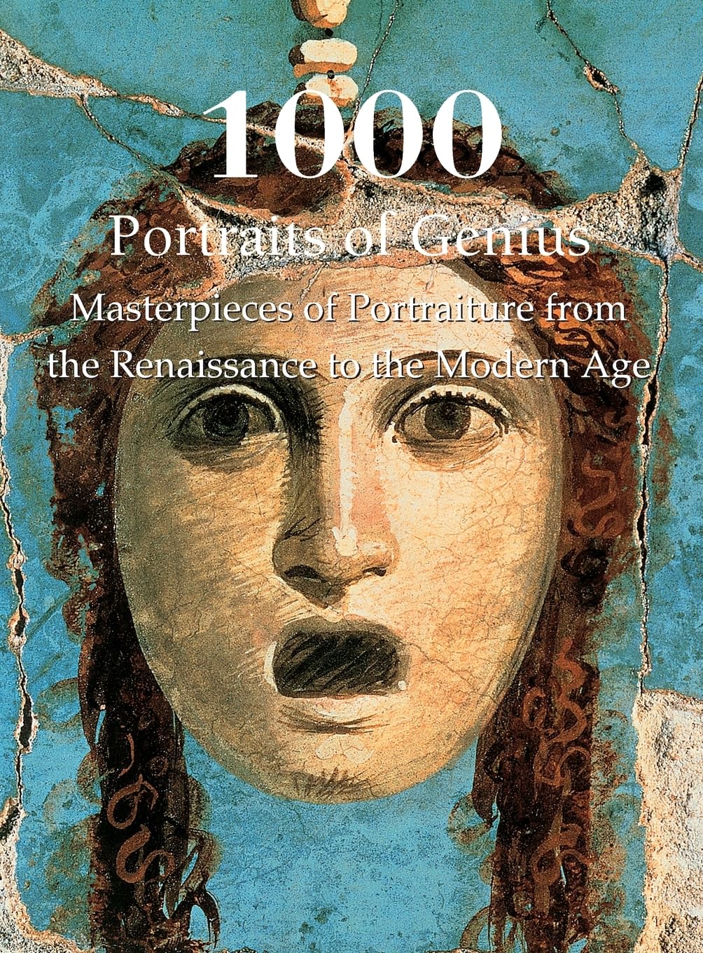 1000 Portraits of Genius: Masterpieces of Portraiture from the Renaissance to the Modern Age
