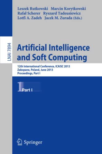 Artificial Intelligence and Soft Computing: 12th International Conference, ICAISC 2013, Zakopane, Poland, June 9-13, 2013, Proceedings, Part I (Lecture Notes in Computer Science, Band 7894)