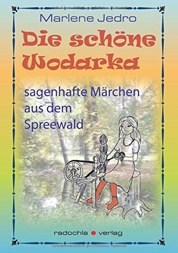 Die schöne Wodarka: sagenhafte Märchen aus dem Spreewald