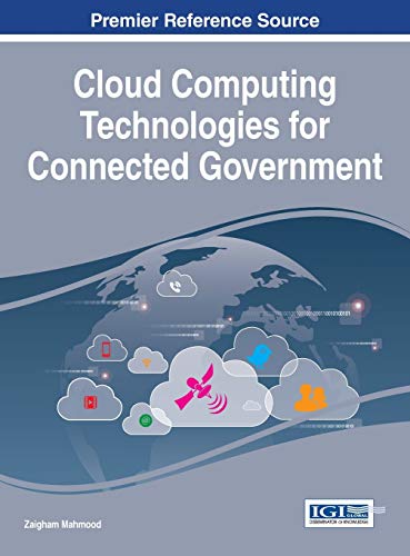 Cloud Computing Technologies for Connected Government (Advances in Electronic Government, Digital Divide, and Regional Development)