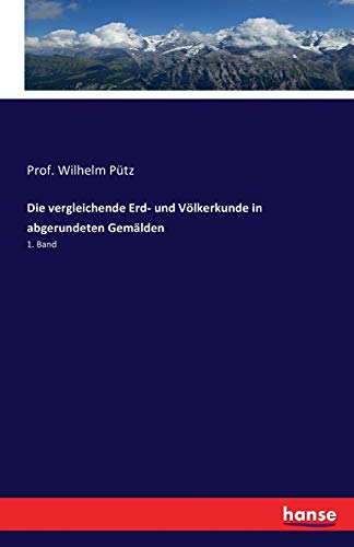 Die vergleichende Erd- und Völkerkunde in abgerundeten Gemälden: 1. Band