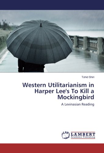 Western Utilitarianism in Harper Lee's To Kill a Mockingbird: A Levinasian Reading