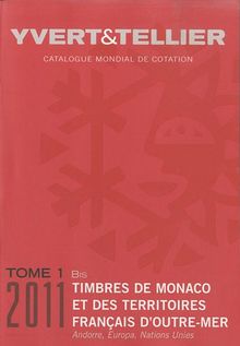 Catalogue Yvert et Tellier de timbres-poste. Vol. 1 bis. Territoires français d'outre-mer (Mayotte, Nouvelle-Calédonie, Océanie, Polynésie, St-Pierre-et-Miquelon, Tahiti, TAAF, Wallis et Futuna), Monaco, Andorre (français et espagnol), Nations unies, Eu...