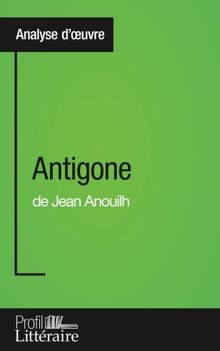 Antigone de Jean Anouilh (Analyse approfondie) : Approfondissez votre lecture des romans classiques et modernes avec Profil-Litteraire.fr