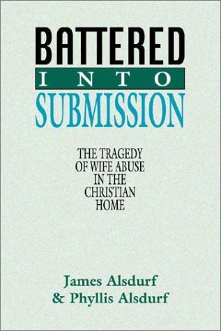 Battered Into Submission: The Tragedy of Wife Abuse in the Christian Home
