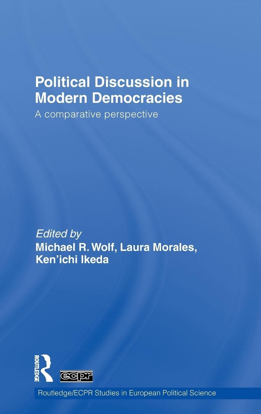 Political Discussion in Modern Democracies: A Comparative Perspective (Routledge/ Ecpr Studies in European Political Science, 68, Band 68)