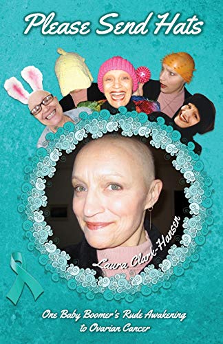 Laura Clark-Hansen Please Send Hats, One Baby Boomer's Rude Awakening To Ovarian Cancer
