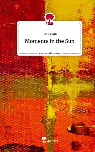 Moments in the Sun. Life is a Story - story.one