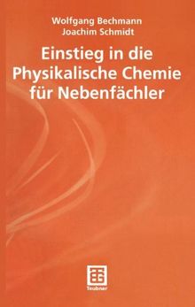 Einstieg in die Physikalische Chemie für Nebenfächler (Teubner Studienbücher Chemie)