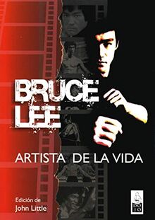 Bruce Lee, artista de la vida: Escritos esenciales