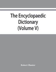 The Encyclopaedic dictionary; an original work of reference to the words in the English language, giving a full account of their origin, meaning, ... volume containing new words (Volume V)