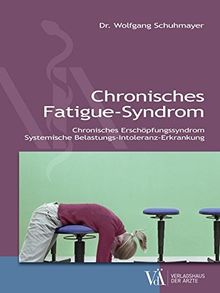 Chronisches Fatigue-Syndrom: Chronisches Erschöpfungssyndrom - Systemische Belastungs-Intoleranz-Erkrankung