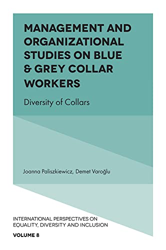 Management and Organizational Studies on Blue & Grey Collar Workers: Diversity of Collars (International Perspectives on Equality, Diversity and Inclusion, 8)