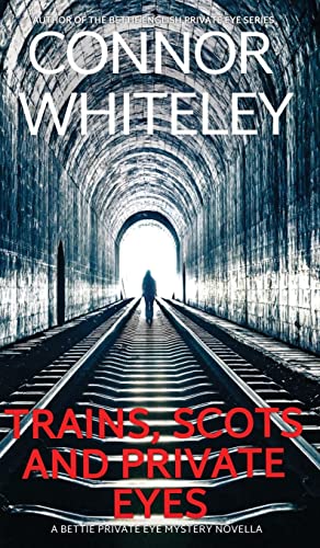 Trains, Scots And Private Eyes: A Bettie Private Eye Mystery Novella (The Bettie English Private Eye Mysteries, Band 5)