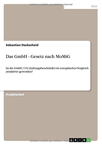 Das GmbH - Gesetz nach MoMiG: Ist die GmbH / UG (haftungsbeschränkt) im europäischen Vergleich attraktiver geworden?