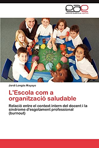 L'Escola com a organització saludable: Relació entre el context intern del docent i la síndrome d'esgotament professional (burnout)