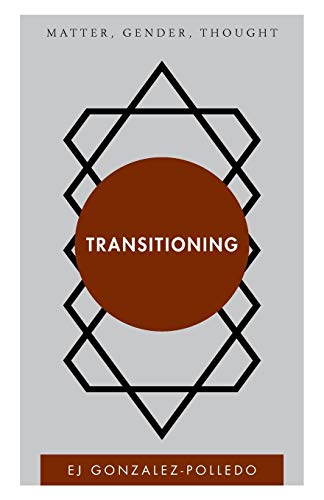 Transitioning: Matter, Gender, Thought (Disruptions)