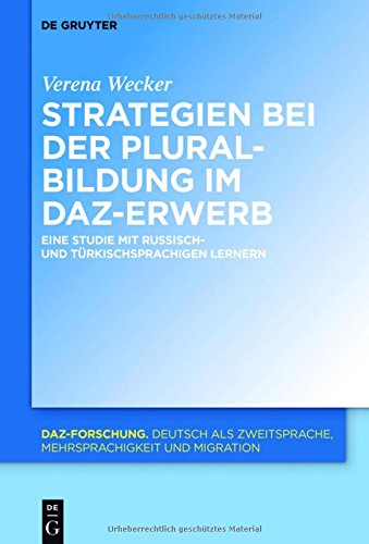 Strategien bei der Pluralbildung im DaZ-Erwerb: Eine Studie mit russisch- und türkischsprachigen Lernern (DaZ-Forschung [DaZ-For], Band 12)