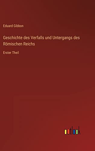 Geschichte des Verfalls und Untergangs des Römischen Reichs: Erster Theil