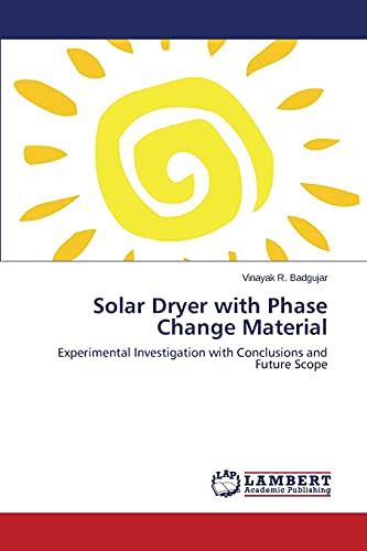 Solar Dryer with Phase Change Material: Experimental Investigation with Conclusions and Future Scope