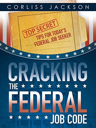 Cracking the Federal Job Code: Top Secret Tips for Today's Federal Job Seeker