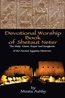 Devotional Worship Book of Shetaut Neter: Medu Neter song, chant and hymn book for daily practice