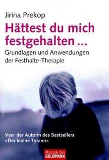 Hättest du mich festgehalten: Grundlagen und Anwendung der Festhalte-Therapie