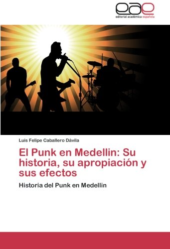 El Punk en Medellin: Su historia, su apropiación y sus efectos: Historia del Punk en Medellin