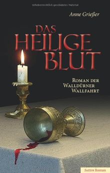 Das Heilige Blut: Roman der Walldürner Wallfahrt