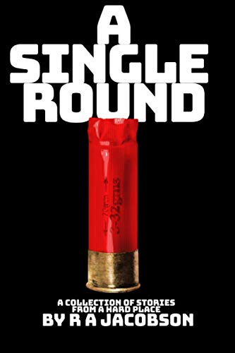 A Single Round: A collection of short stories from a HARD PLACE