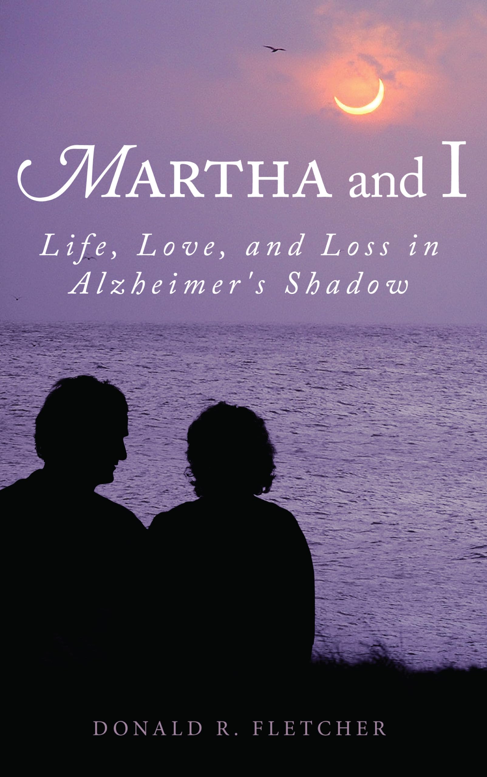 Martha and I: Life, Love, and Loss in Alzheimer’s Shadow