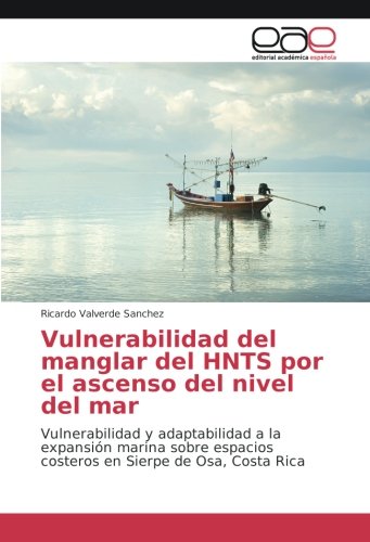 Vulnerabilidad del manglar del HNTS por el ascenso del nivel del mar: Vulnerabilidad y adaptabilidad a la expansión marina sobre espacios costeros en Sierpe de Osa, Costa Rica