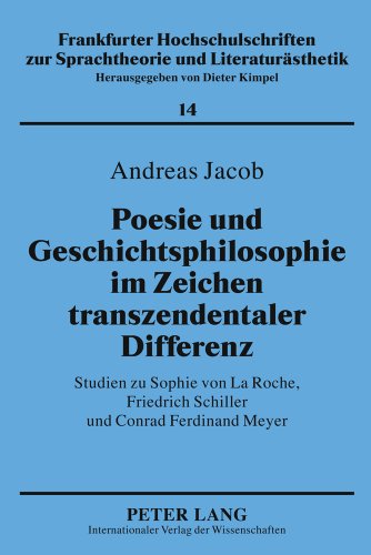 Poesie und Geschichtsphilosophie im Zeichen transzendentaler Differenz: Studien zu Sophie von La Roche, Friedrich Schiller und Conrad Ferdinand Meyer ... zur Sprachtheorie und Literaturästhetik)