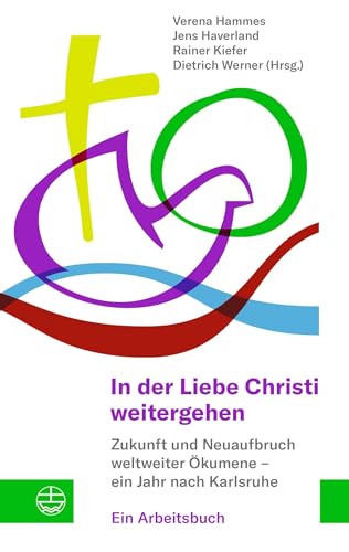 In der Liebe Christi weitergehen: Zukunft und Neuaufbruch weltweiter Ökumene – ein Jahr nach Karlsruhe. Ein Arbeitsbuch