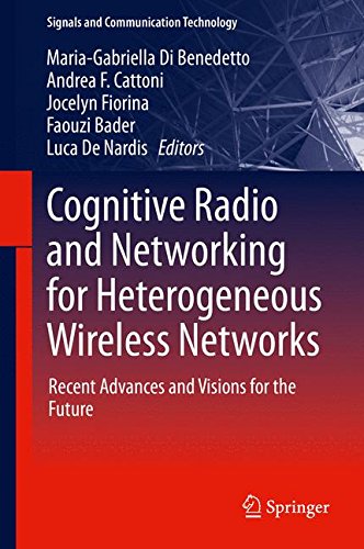 Cognitive Radio and Networking for Heterogeneous Wireless Networks: Recent Advances and Visions for the Future (Signals and Communication Technology)